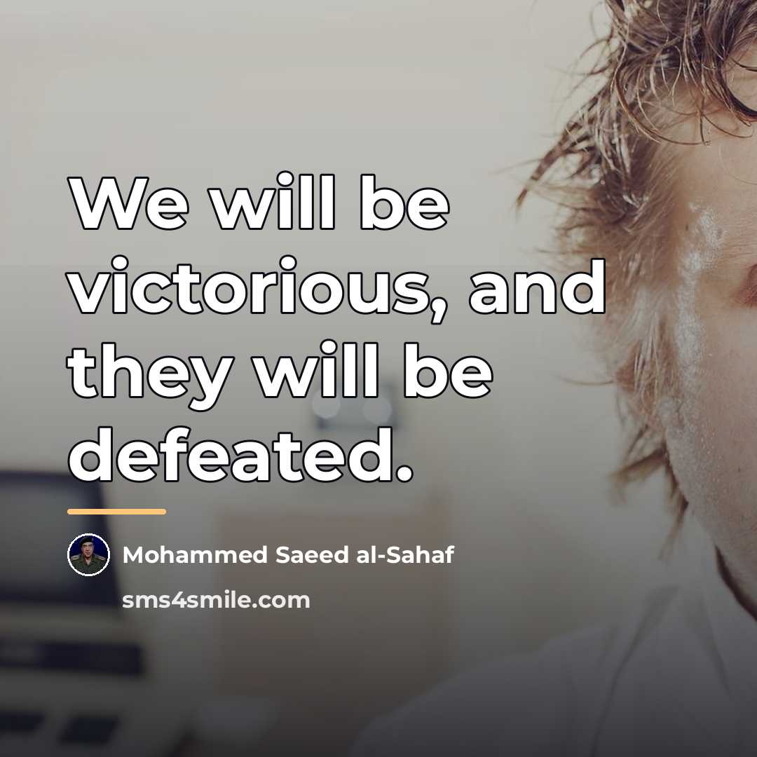 “We will be victorious, and they will be defeated.…” quote by Mohammed Saeed al-Sahaf