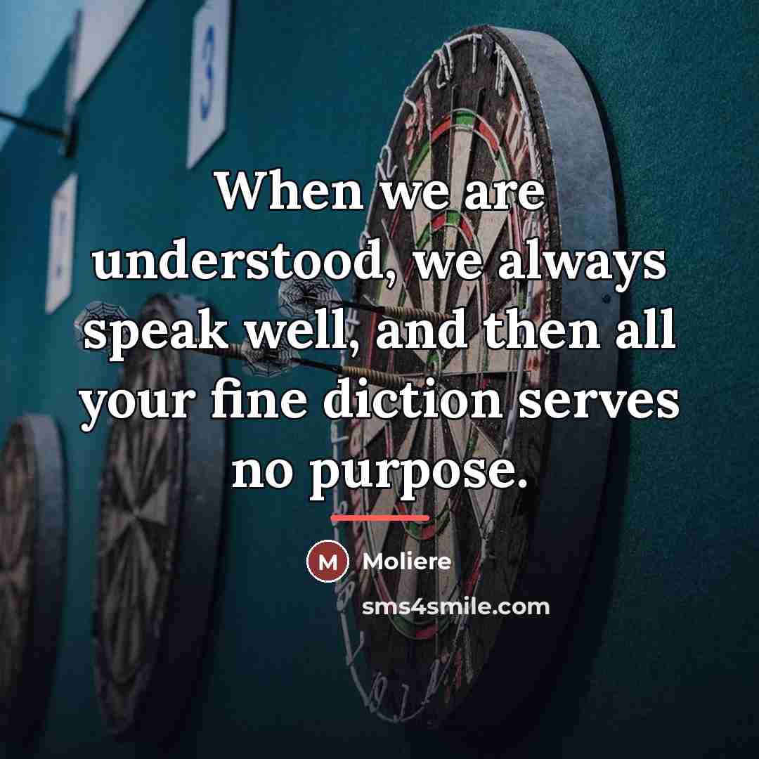 “When we are understood, we always speak well, and then…” quote by Moliere