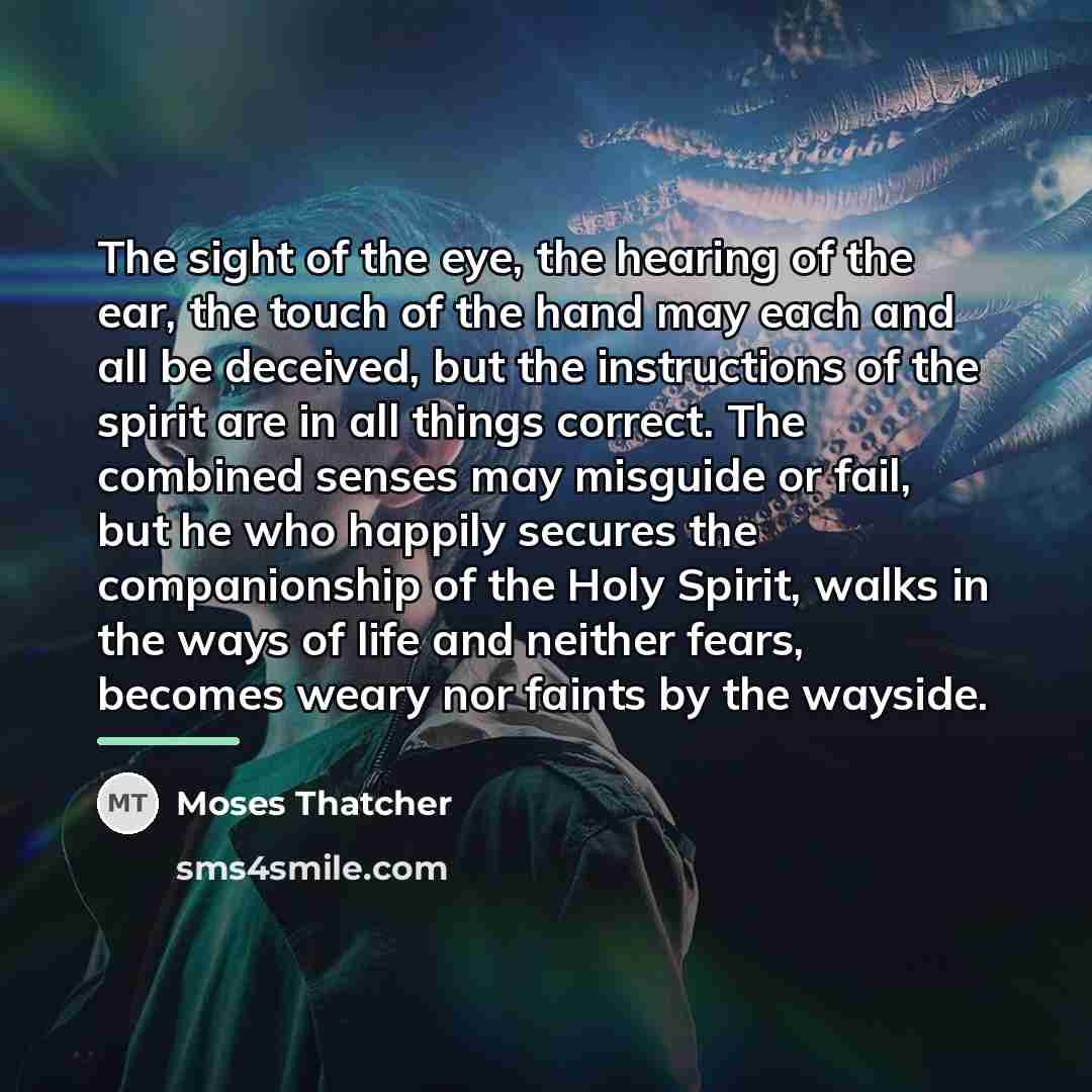 “The sight of the eye, the hearing of the ear,…” quote by Moses Thatcher