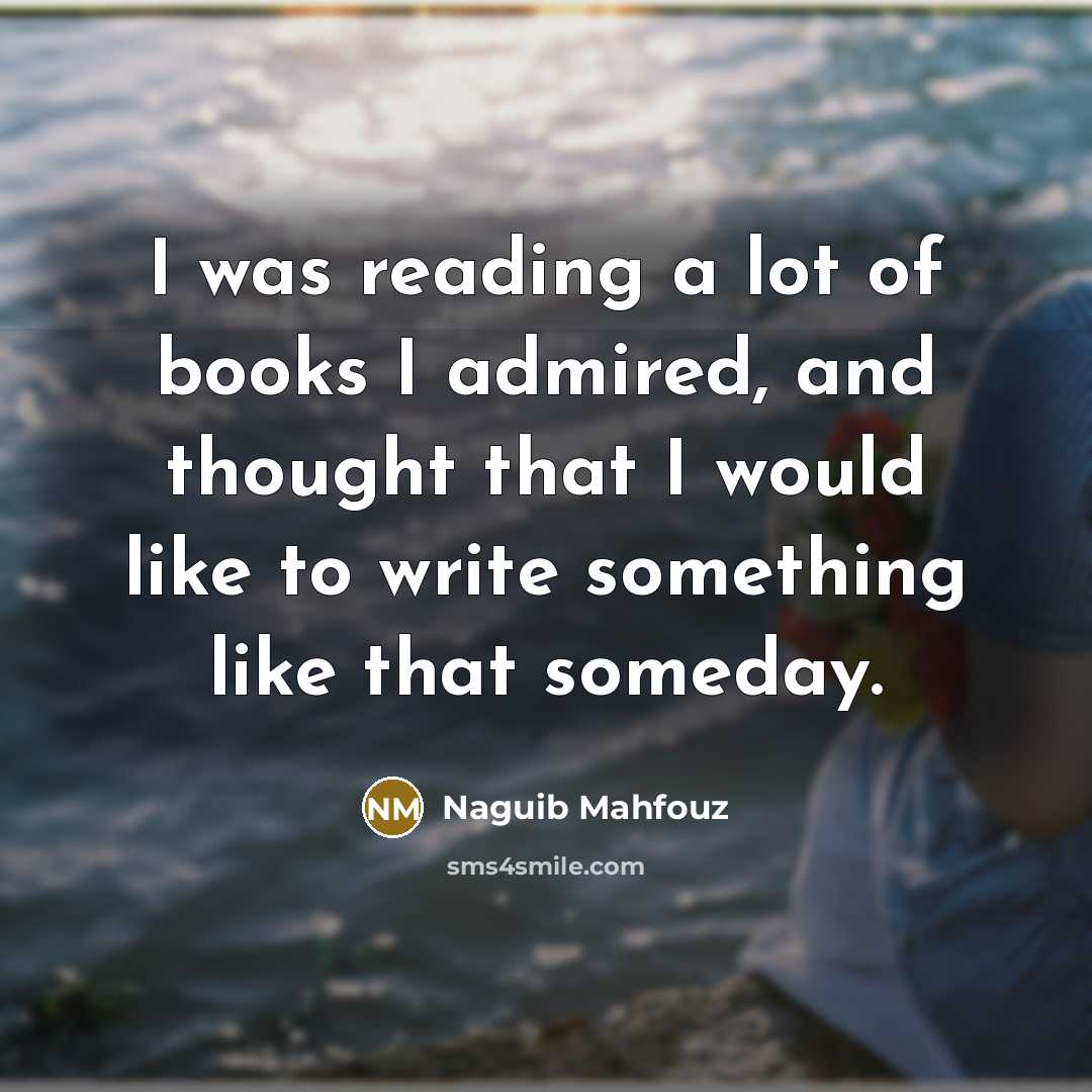“I was reading a lot of books I admired, and…” quote by Naguib Mahfouz