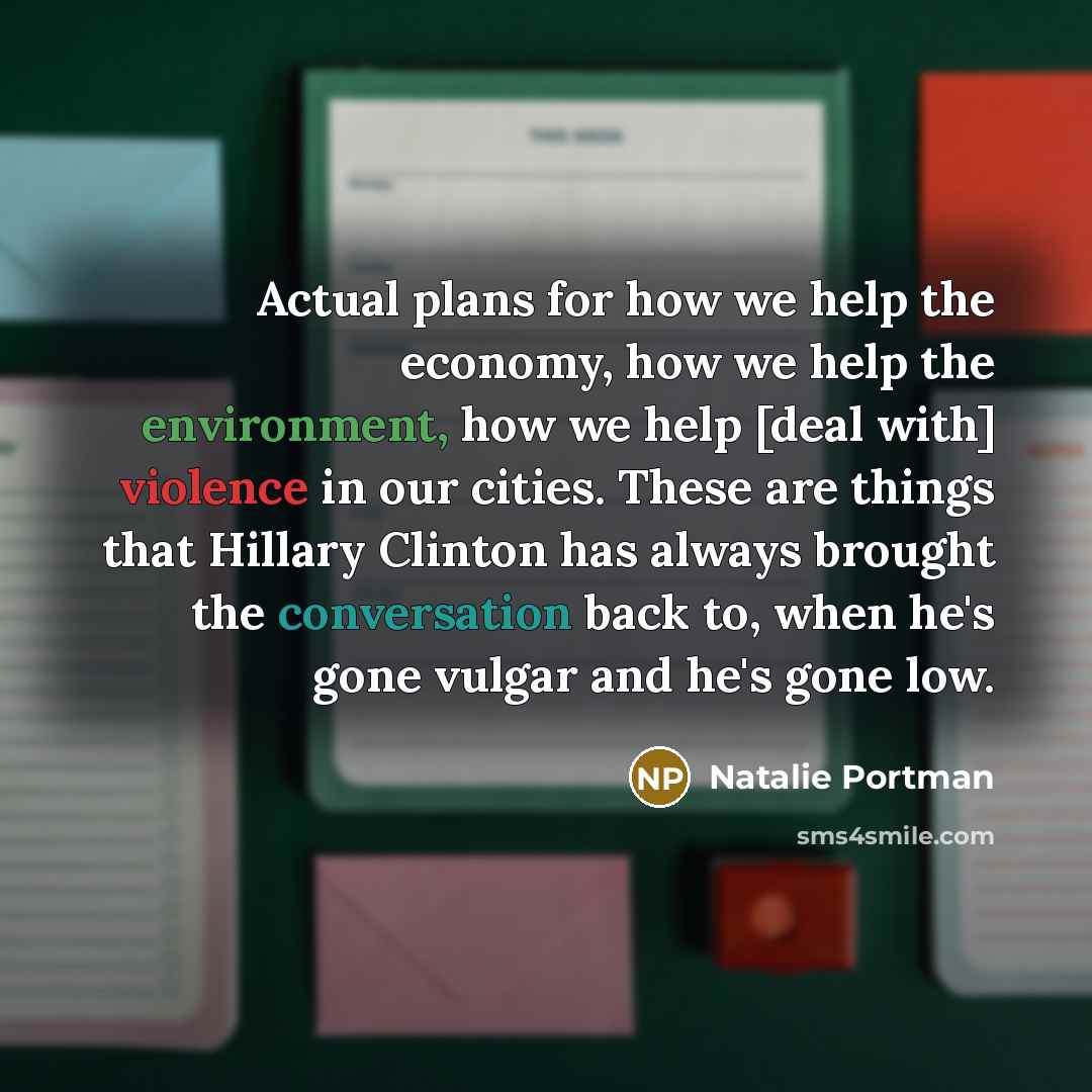 “Actual plans for how we help the economy, how we…” quote by Natalie Portman
