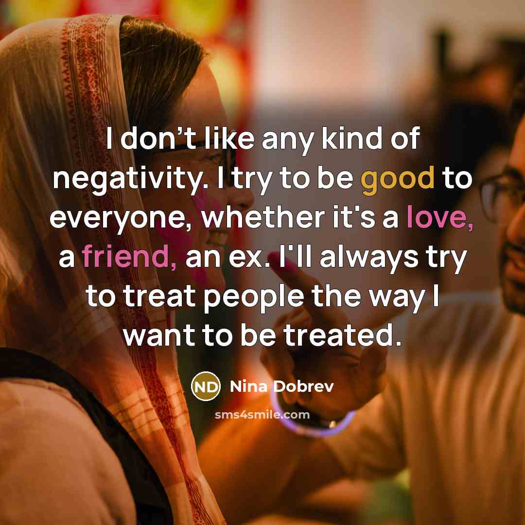 “I don't like any kind of negativity. I try to…” quote by Nina Dobrev