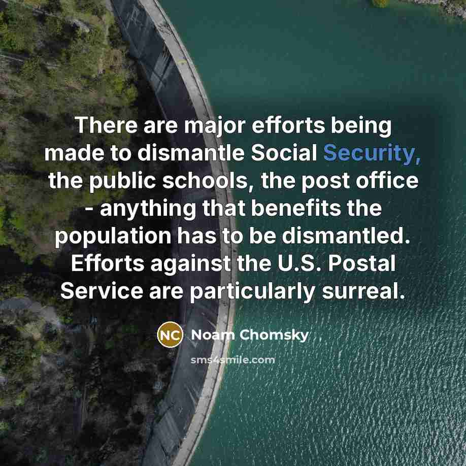 “There are major efforts being made to dismantle Social Security,…” quote by Noam Chomsky