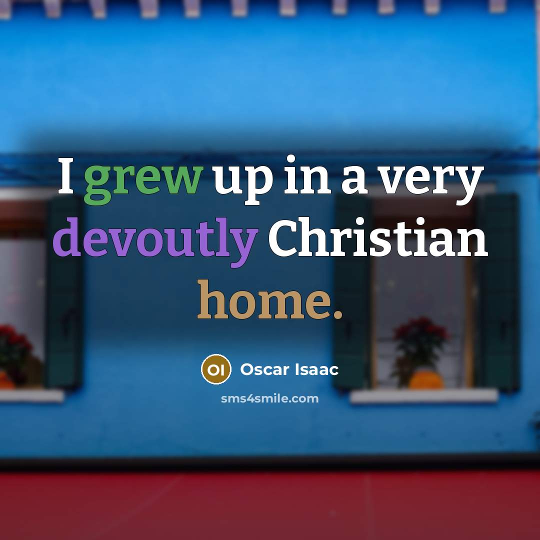 “I grew up in a very devoutly Christian home.” quote by Oscar Isaac