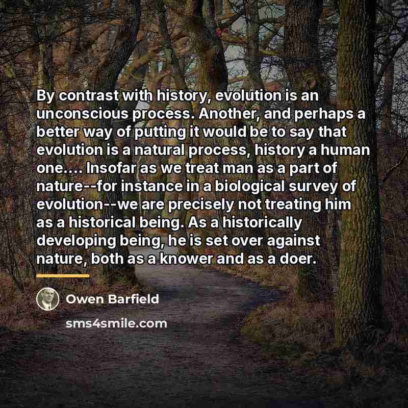 “By contrast with history, evolution is an unconscious process. Another,…” quote by Owen Barfield