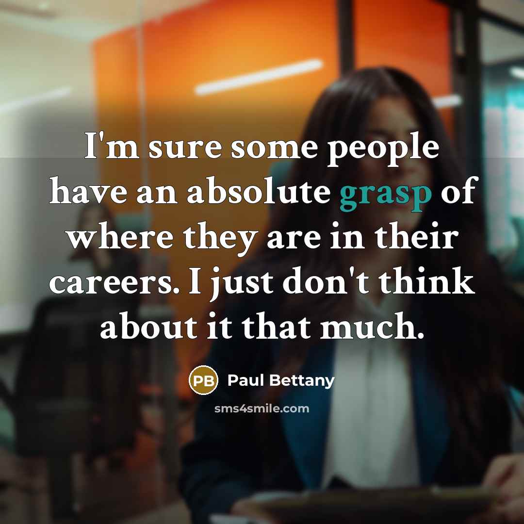 “I'm sure some people have an absolute grasp of where…” quote by Paul Bettany