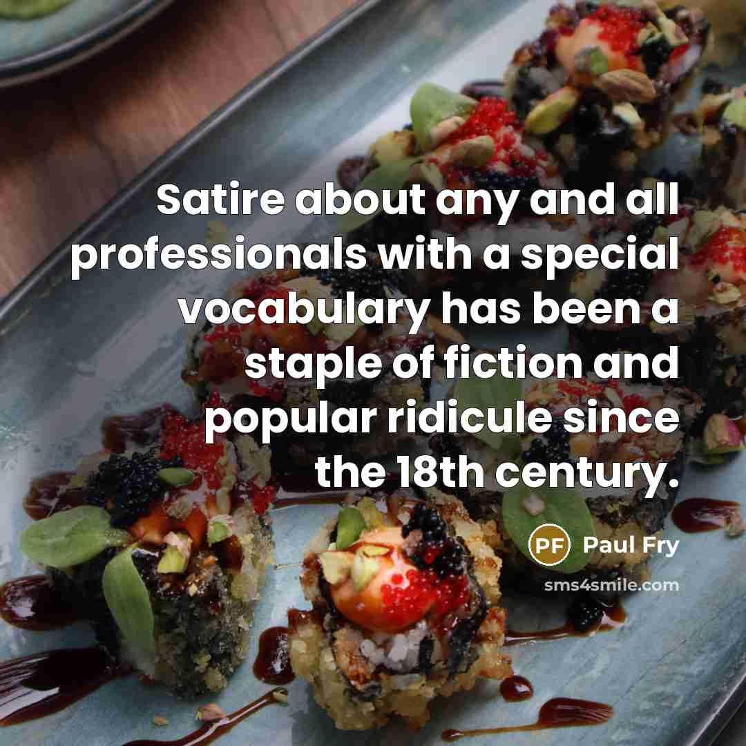 “Satire about any and all professionals with a special vocabulary…” quote by Paul Fry