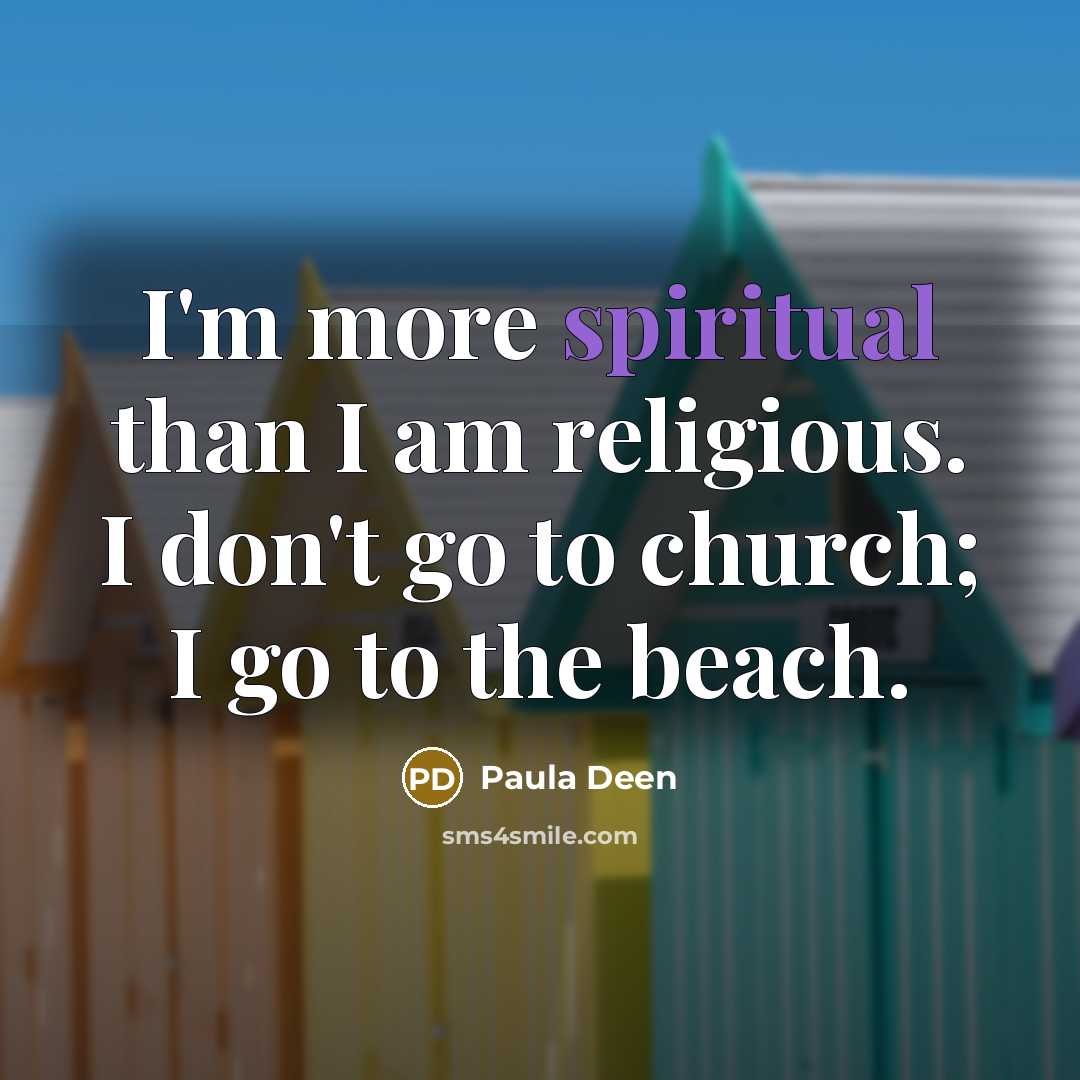 “I'm more spiritual than I am religious. I don't go…” quote by Paula Deen