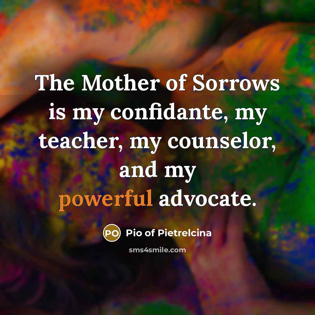 “The Mother of Sorrows is my confidante, my teacher, my…” quote by Pio of Pietrelcina