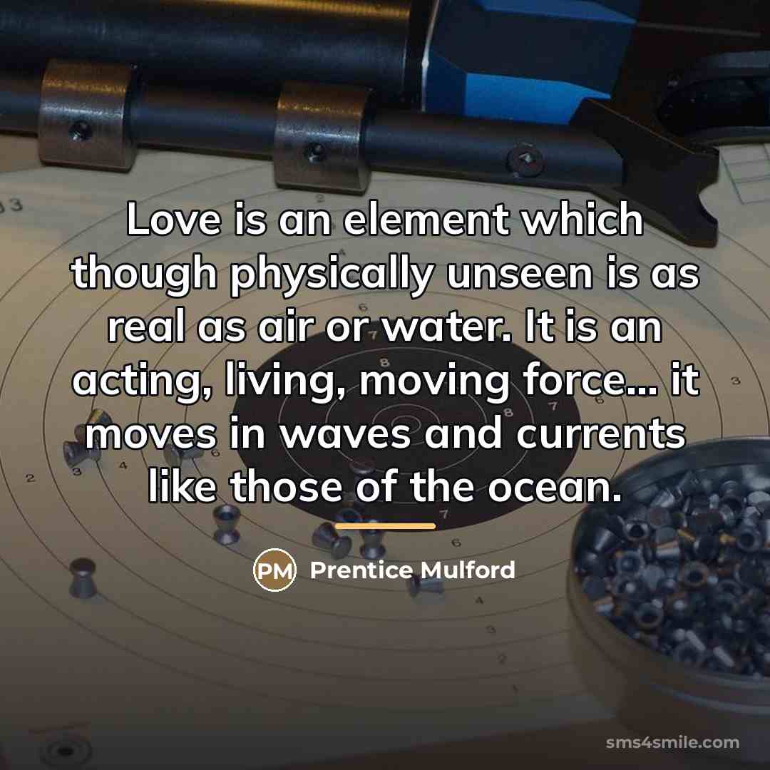 “Love is an element which though physically unseen is as…” quote by Prentice Mulford