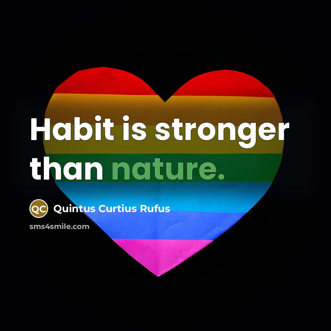 “Habit is stronger than nature.…” quote by Quintus Curtius Rufus