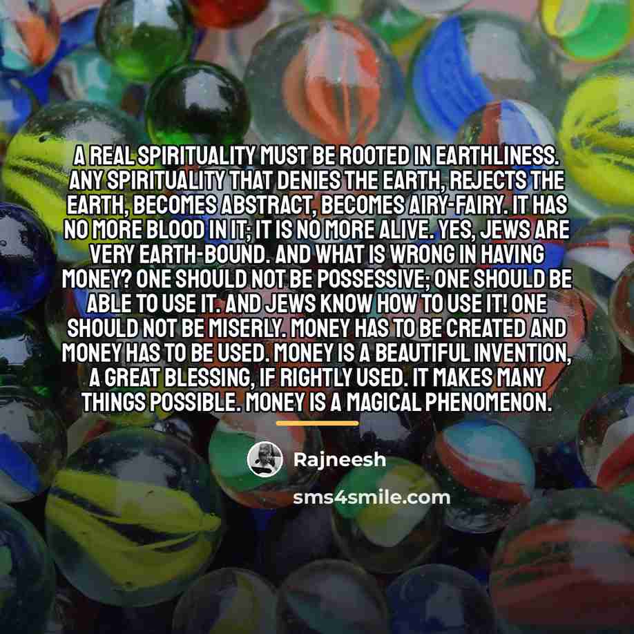 “A real spirituality must be rooted in earthliness. Any spirituality…” quote by Rajneesh