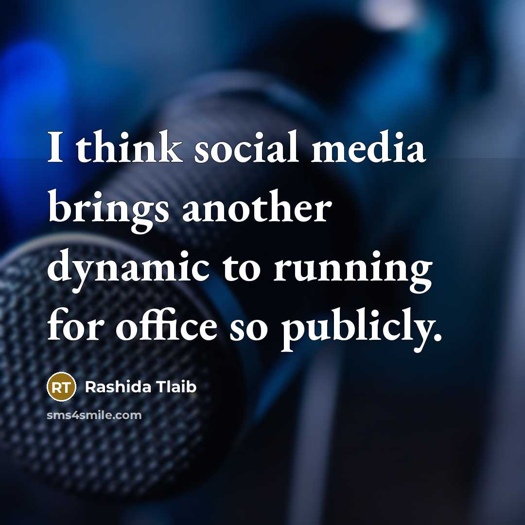 “I think social media brings another dynamic to running for…” quote by Rashida Tlaib