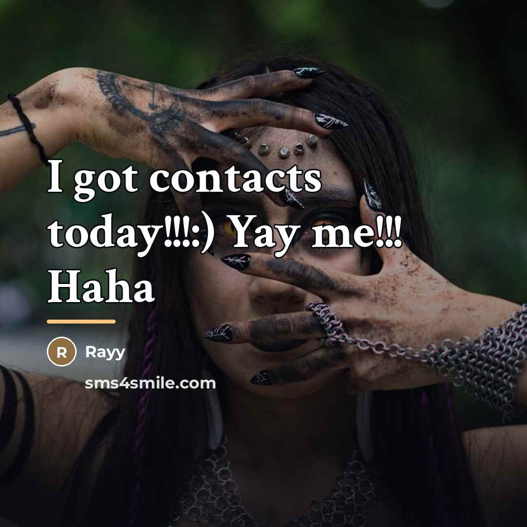 “I got contacts today!!!:) Yay me!!! Haha…” quote by Rayy