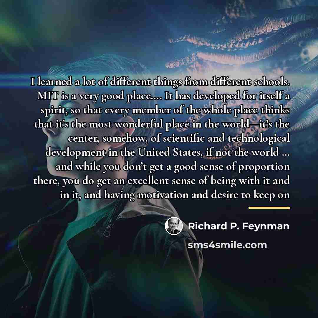 “I learned a lot of different things from different schools.…” quote by Richard P. Feynman
