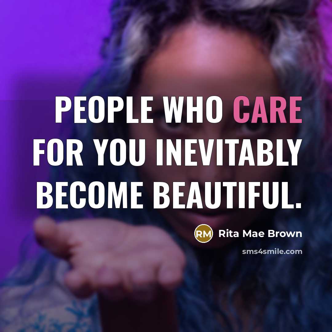 “People who care for you inevitably become beautiful.…” quote by Rita Mae Brown