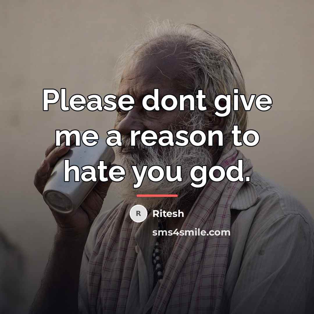 “Please dont give me a reason to hate you god.…” quote by Ritesh
