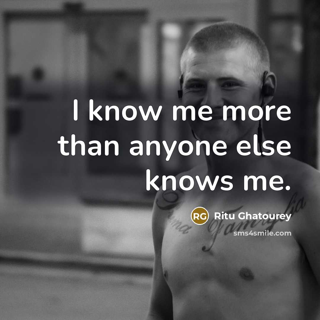 “I know me more than anyone else knows me.…” quote by Ritu Ghatourey