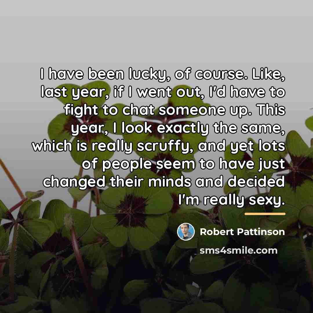 “I have been lucky, of course. Like, last year, if…” quote by Robert Pattinson