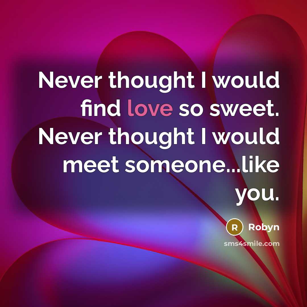 “Never thought I would find love so sweet. Never thought…” quote by Robyn