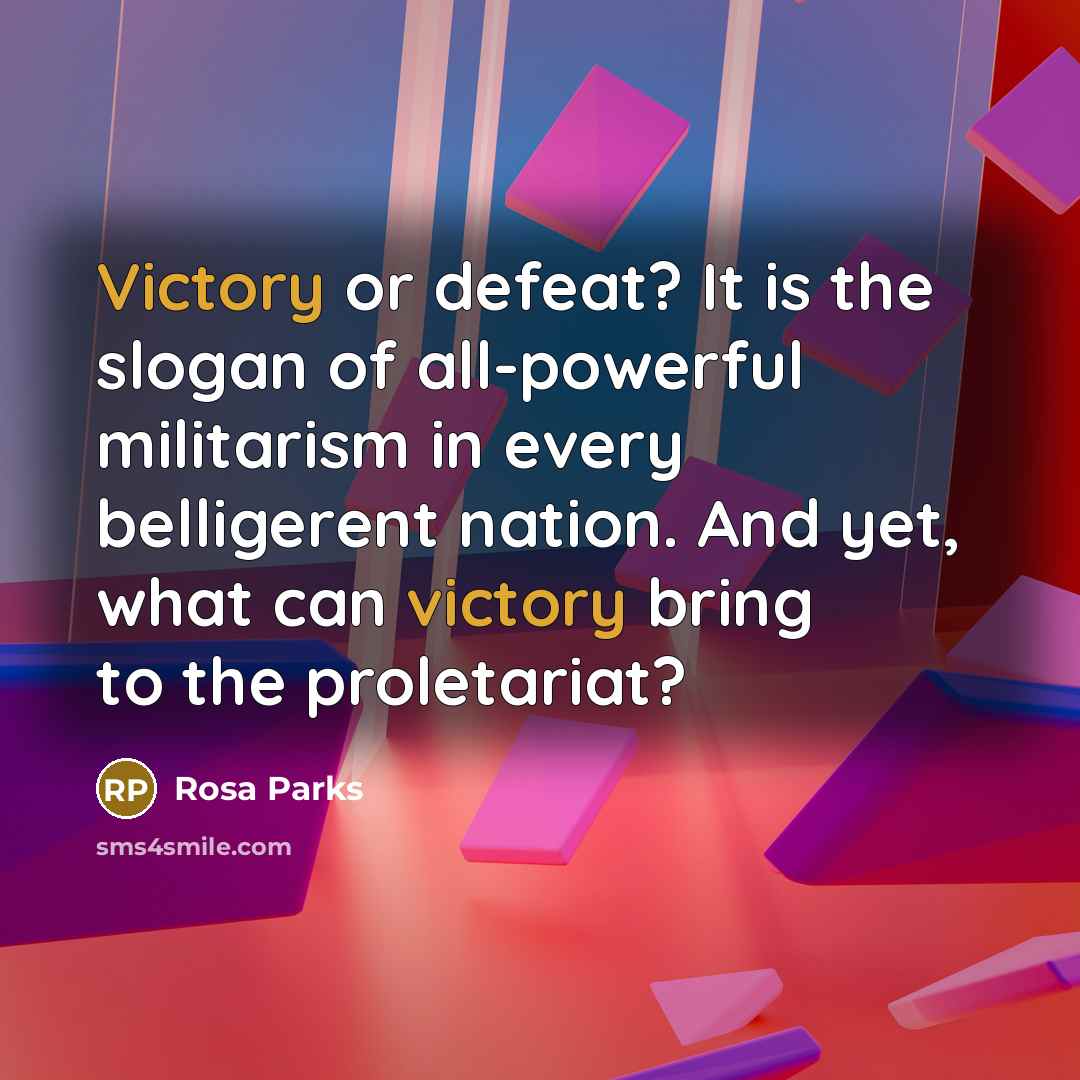 “Victory or defeat? It is the slogan of all-powerful militarism…” quote by Rosa Parks