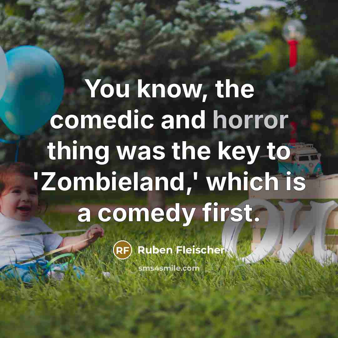 “You know, the comedic and horror thing was the key…” quote by Ruben Fleischer