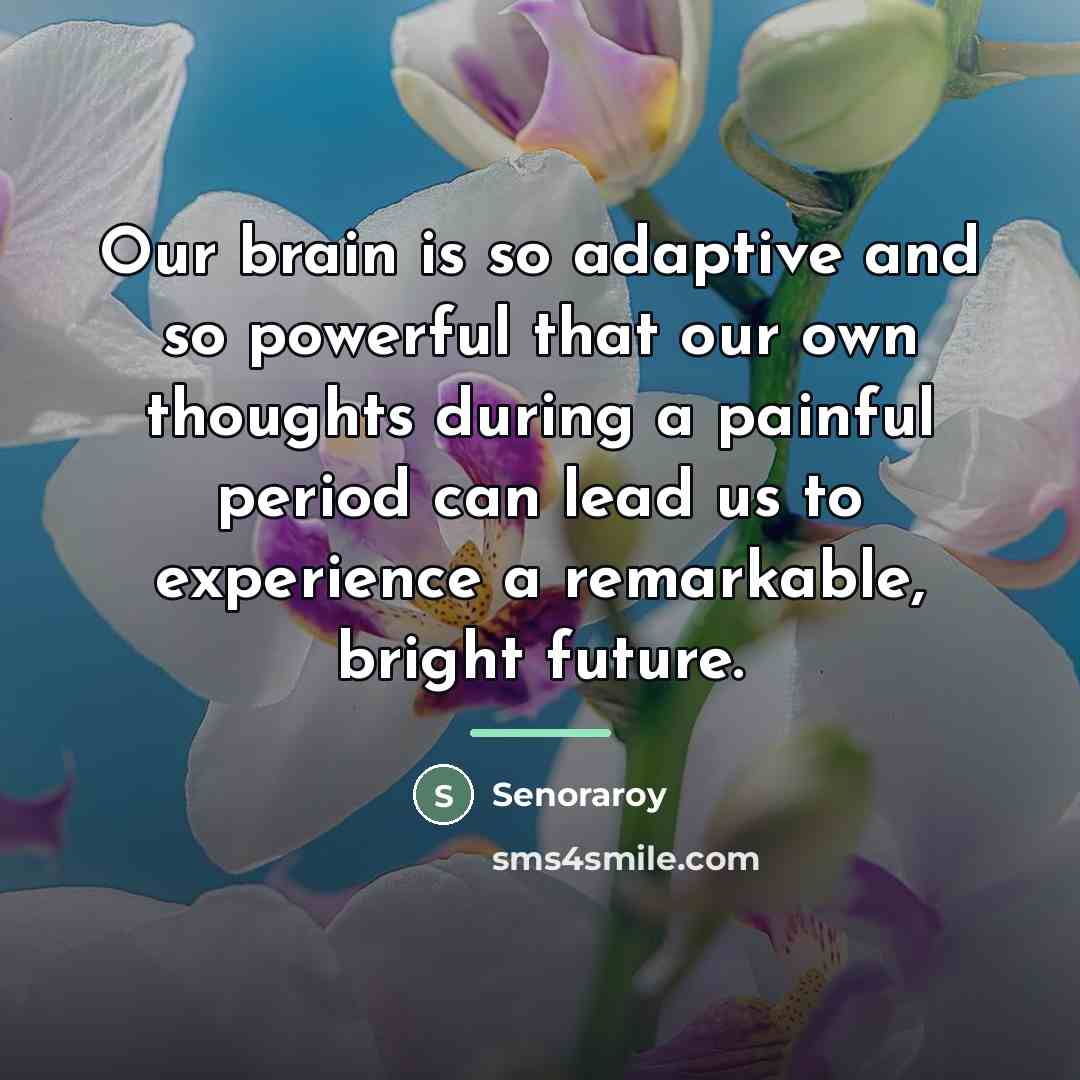 “Our brain is so adaptive and so powerful that our…” quote by Senoraroy