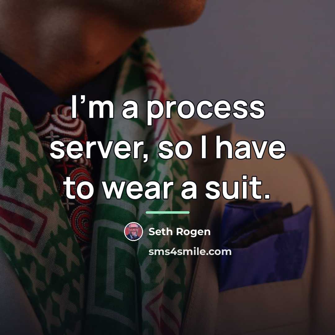 “I'm a process server, so I have to wear a…” quote by Seth Rogen