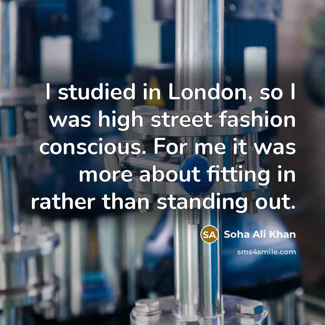 “I studied in London, so I was high street fashion…” quote by Soha Ali Khan