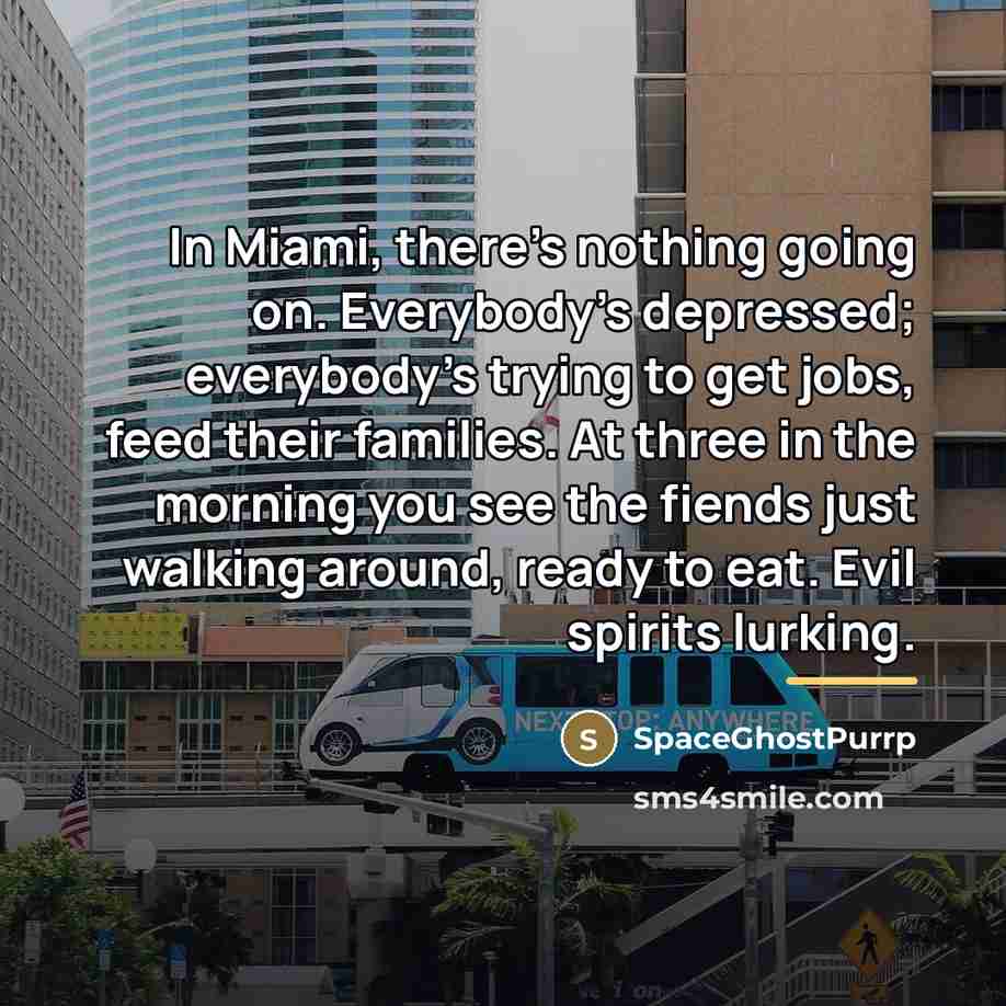“In Miami, there's nothing going on. Everybody's depressed; everybody's trying…” quote by SpaceGhostPurrp