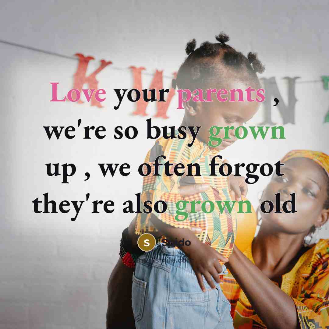 “Love your parents , we're so busy grown up ,…” quote by Spido