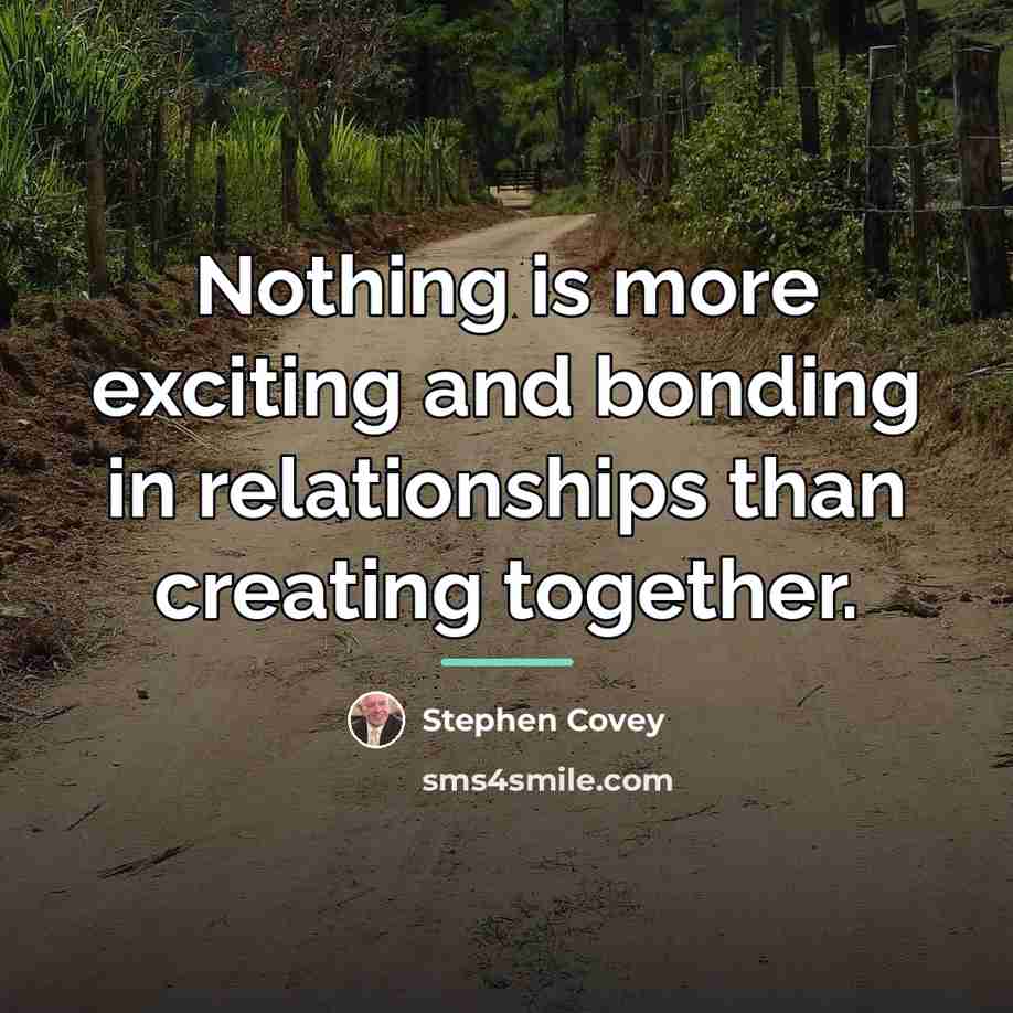 “Nothing is more exciting and bonding in relationships than creating…” quote by Stephen Covey