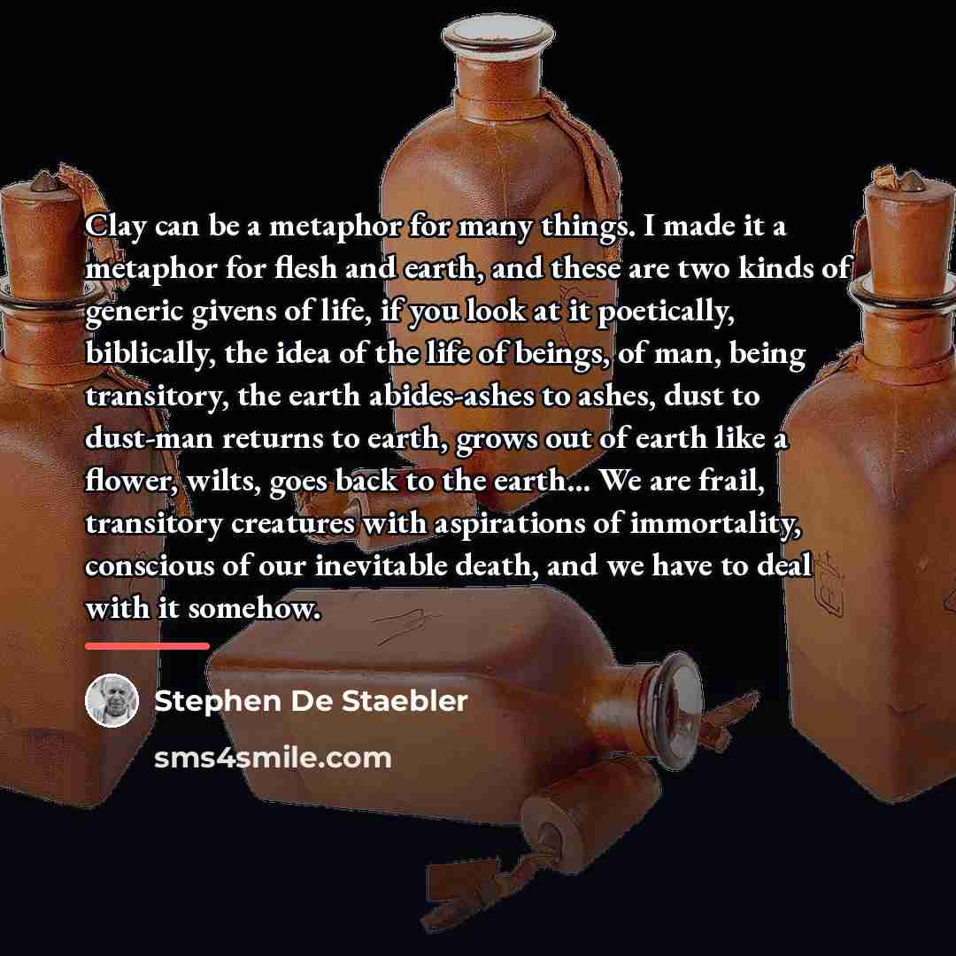 “Clay can be a metaphor for many things. I made…” quote by Stephen De Staebler