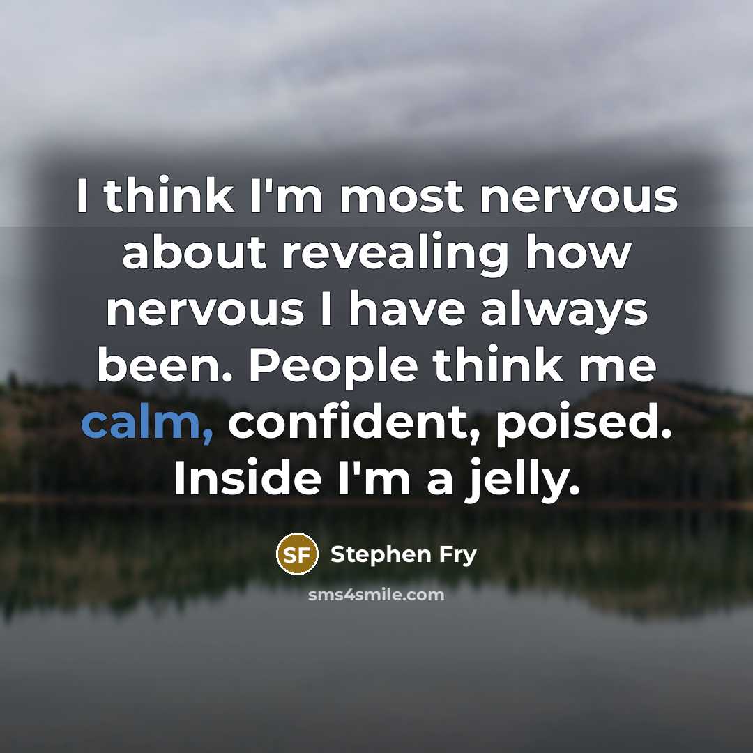 “I think I'm most nervous about revealing how nervous I…” quote by Stephen Fry