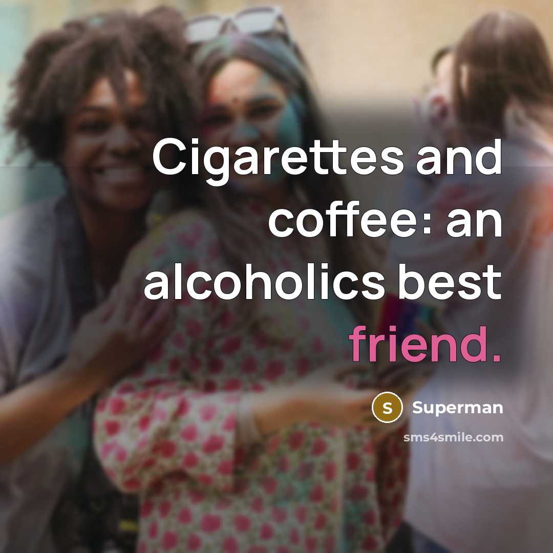 “Cigarettes and coffee: an alcoholics best friend.…” quote by Superman