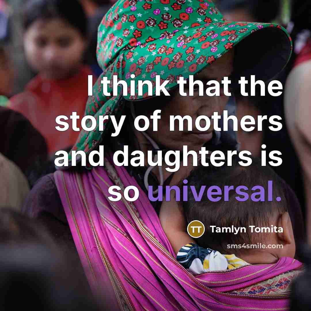 “I think that the story of mothers and daughters is…” quote by Tamlyn Tomita