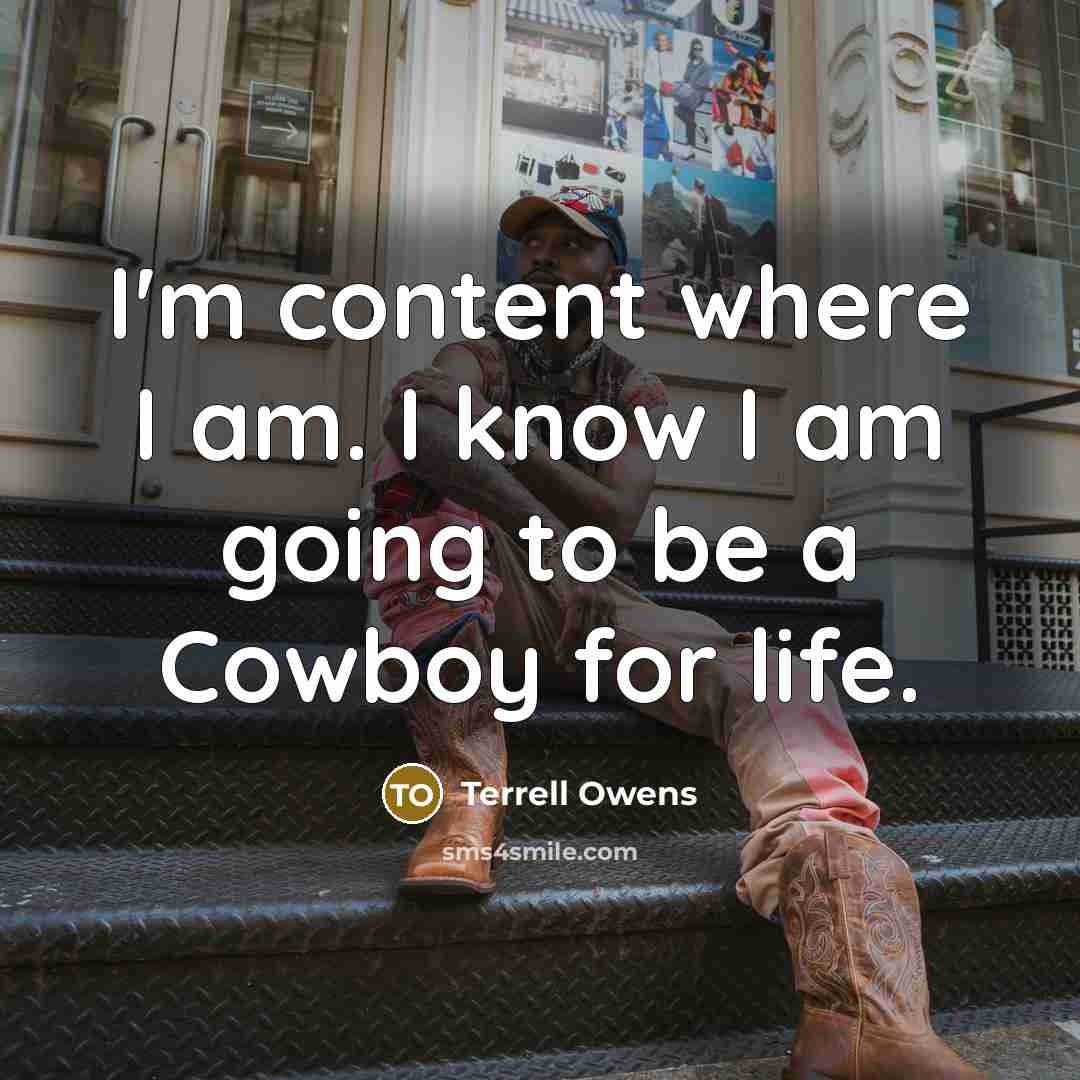 “I'm content where I am. I know I am going…” quote by Terrell Owens
