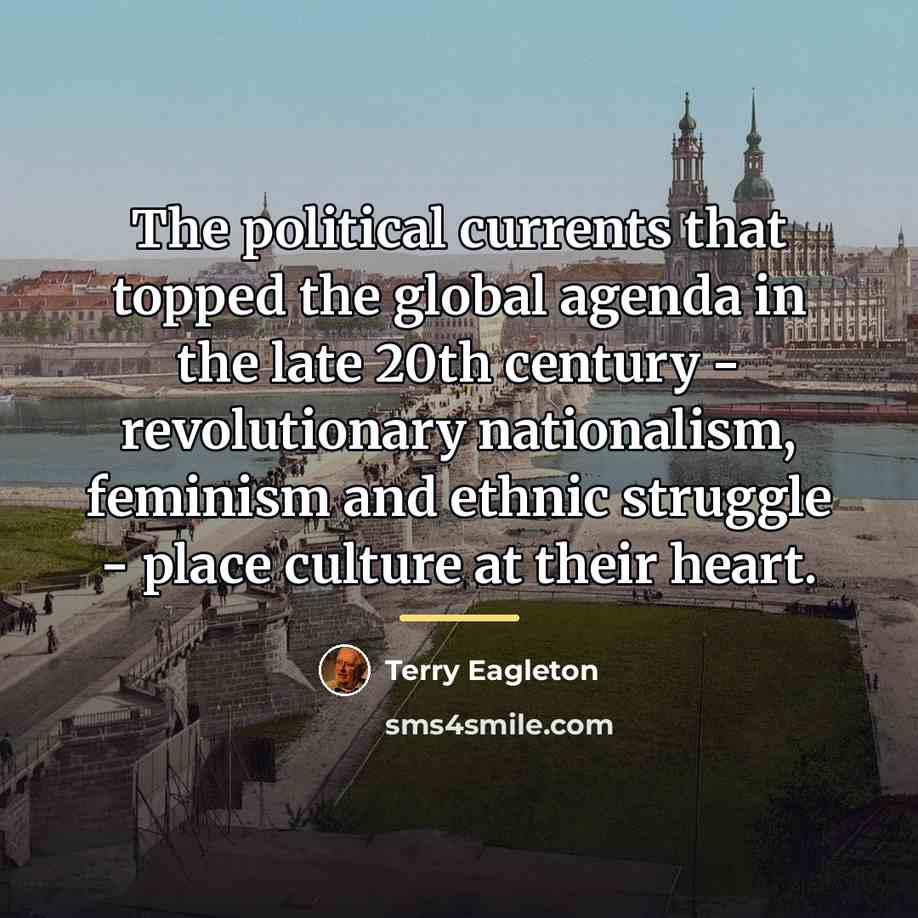 “The political currents that topped the global agenda in the…” quote by Terry Eagleton