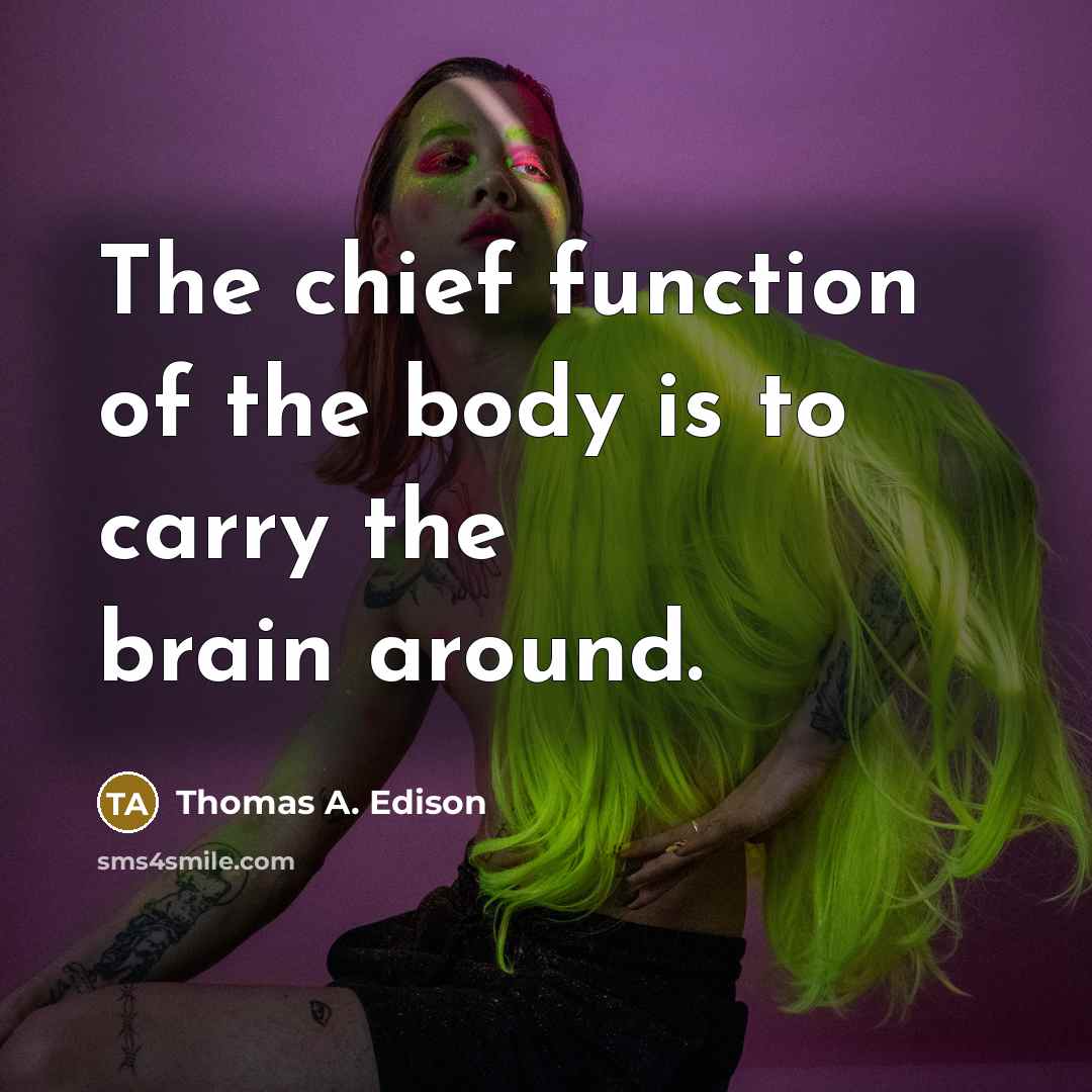 “The chief function of the body is to carry the…” quote by Thomas A. Edison
