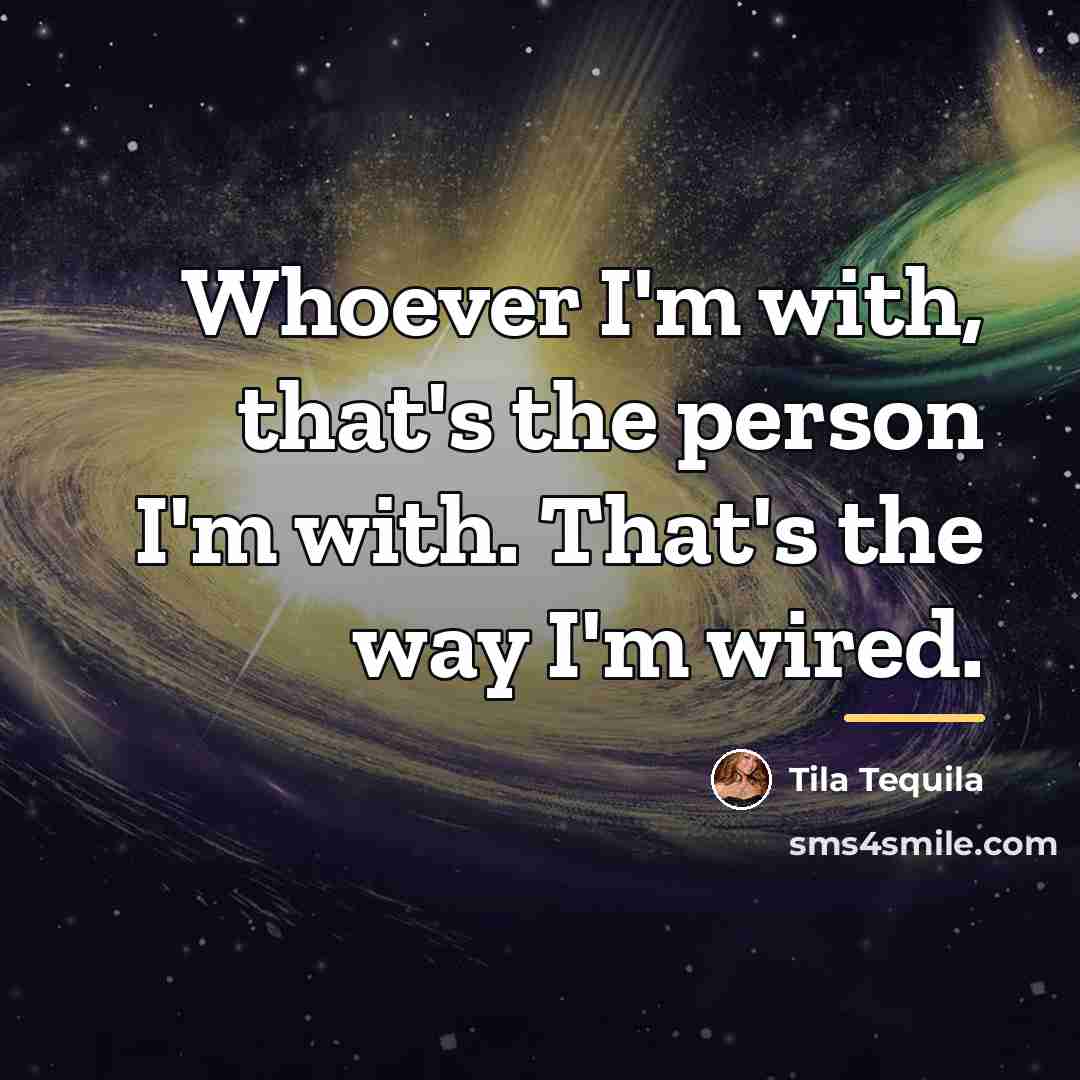 “Whoever I'm with, that's the person I'm with. That's the…” quote by Tila Tequila