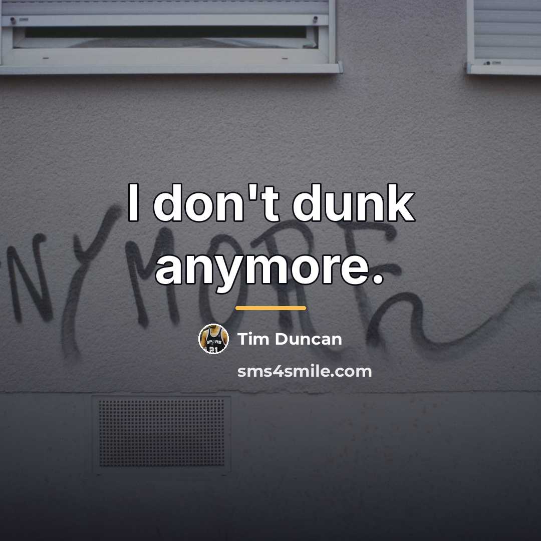 “I don't dunk anymore.…” quote by Tim Duncan