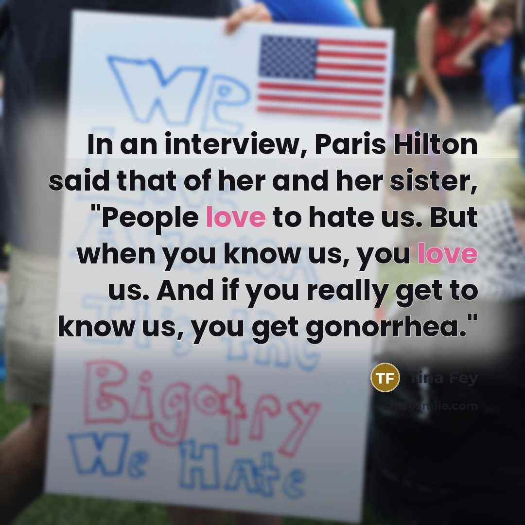 “In an interview, Paris Hilton said that of her and…” quote by Tina Fey