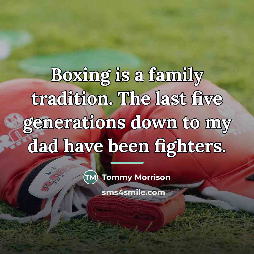“Boxing is a family tradition. The last five generations down…” quote by Tommy Morrison
