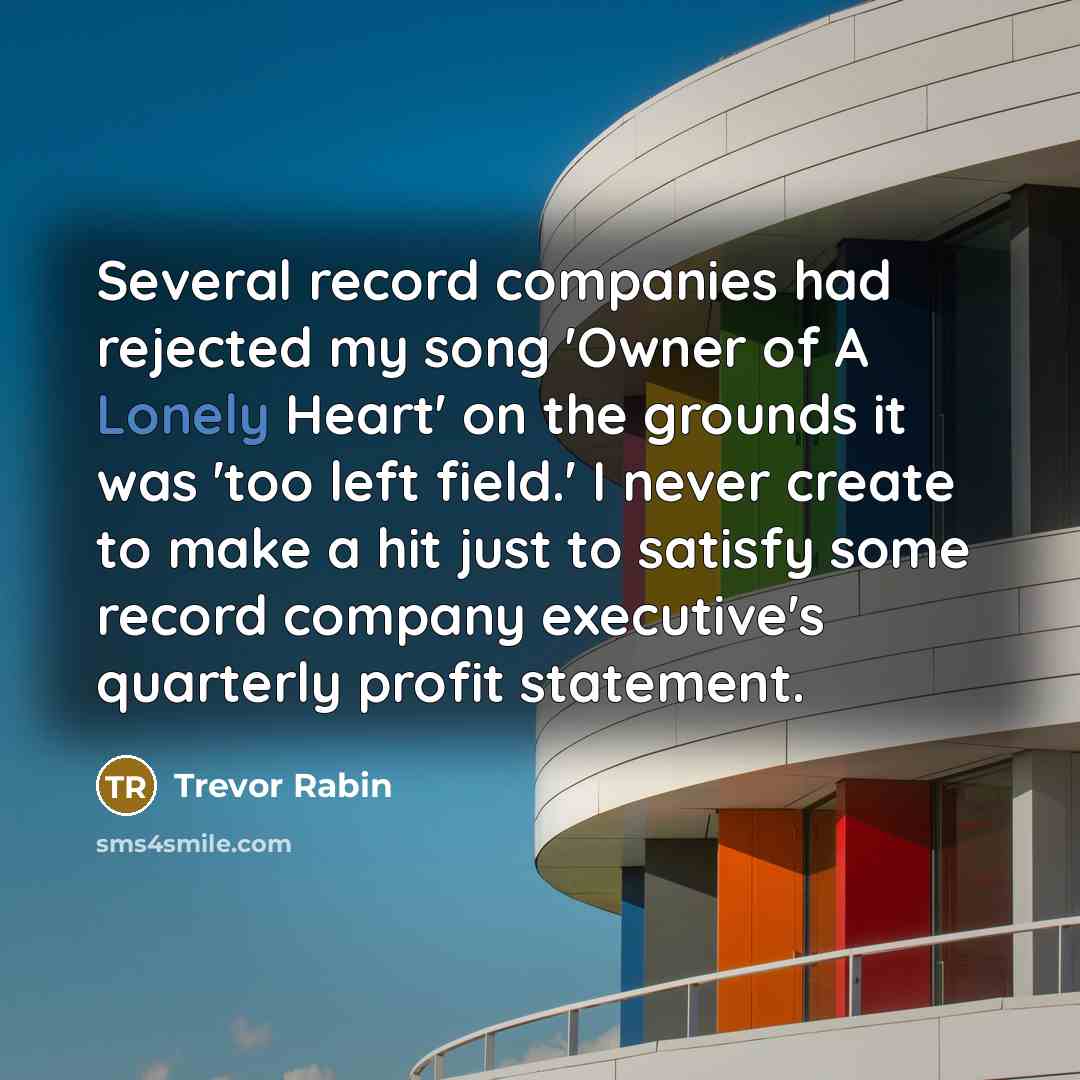 “Several record companies had rejected my song 'Owner of A…” quote by Trevor Rabin