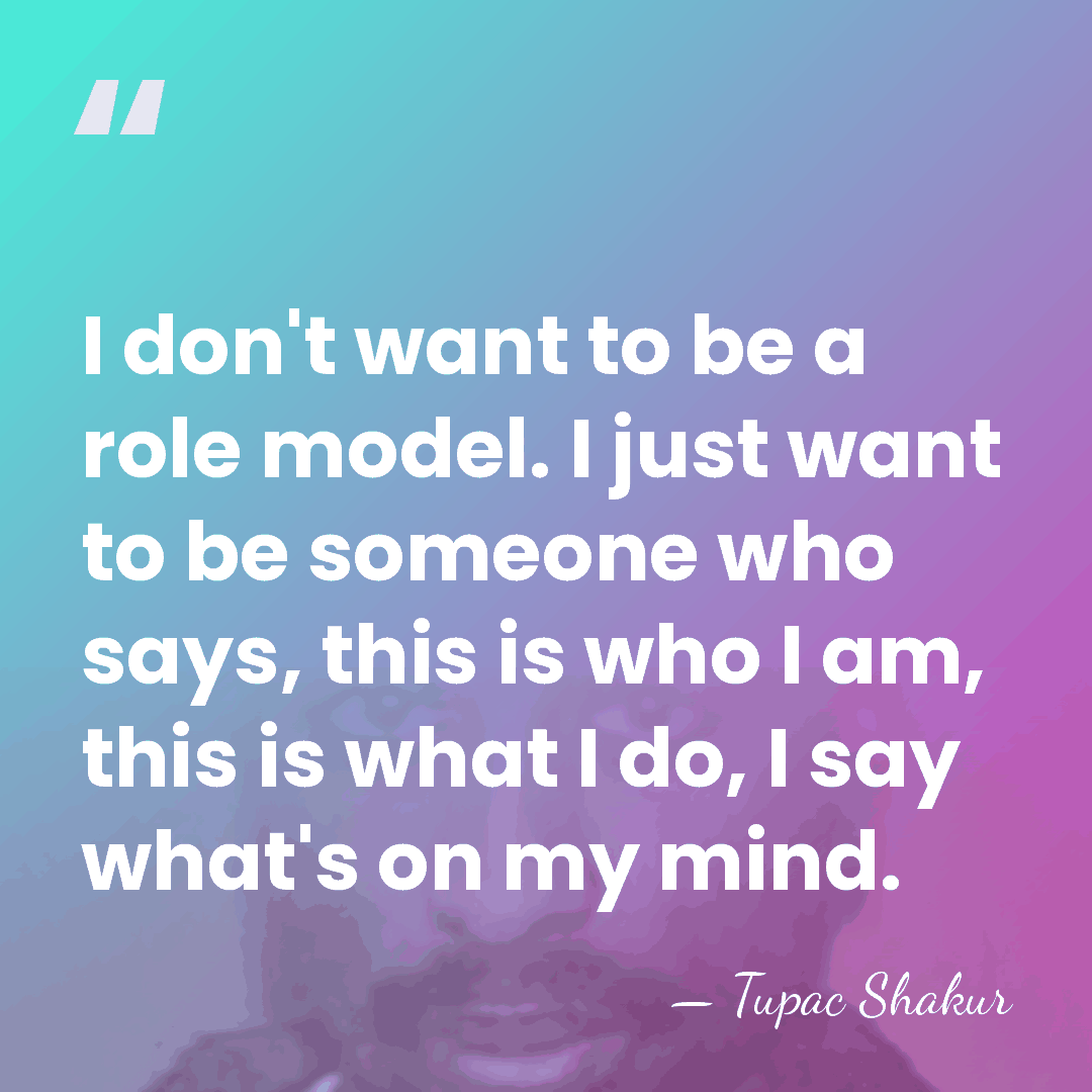 I don't want to be a role model. I just want to&hellip; - Tupac Shakur