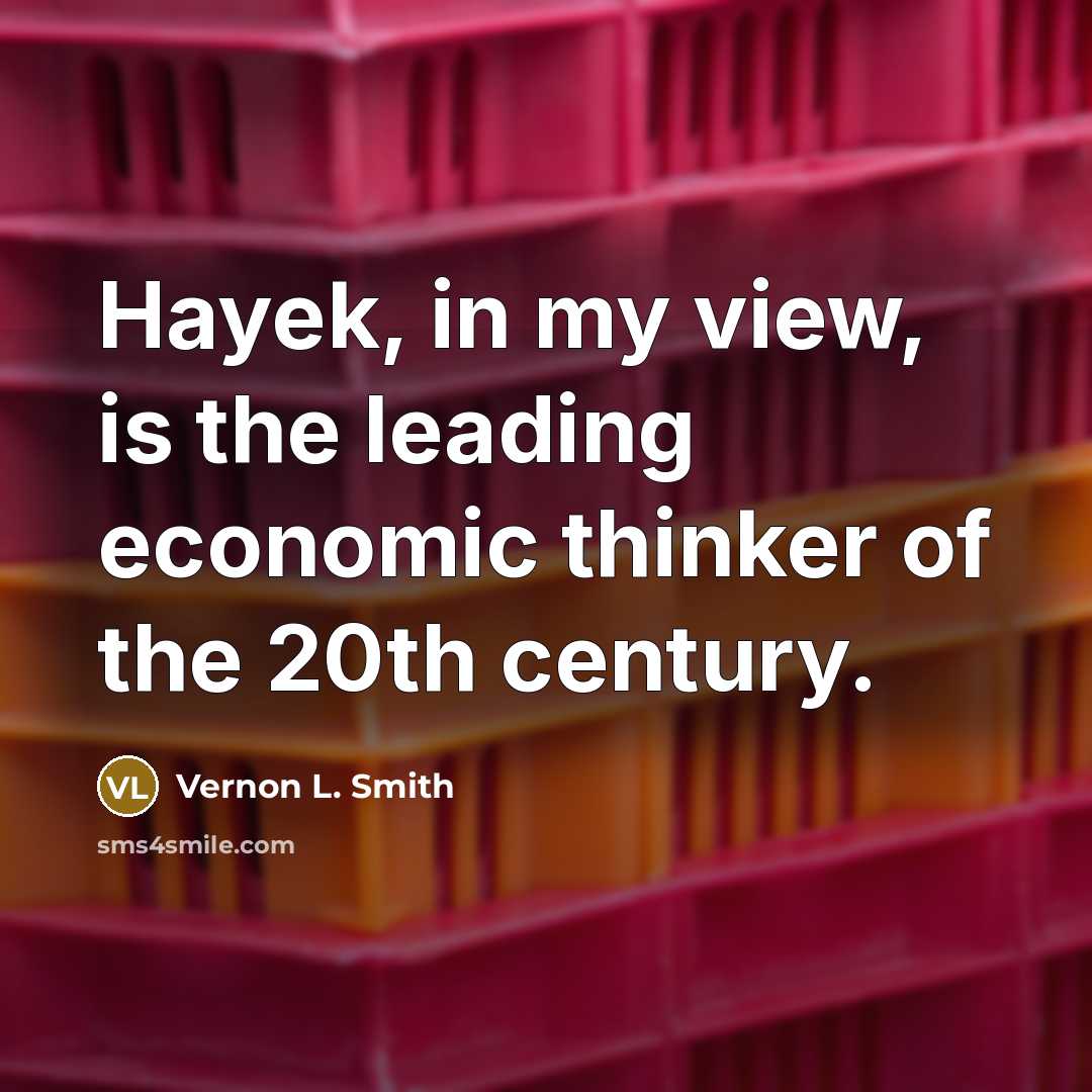 “Hayek, in my view, is the leading economic thinker of…” quote by Vernon L. Smith