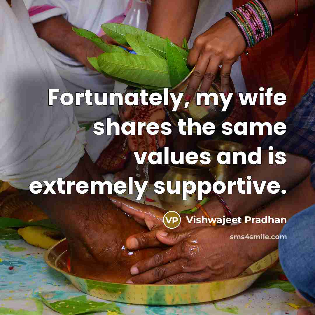 “Fortunately, my wife shares the same values and is extremely…” quote by Vishwajeet Pradhan