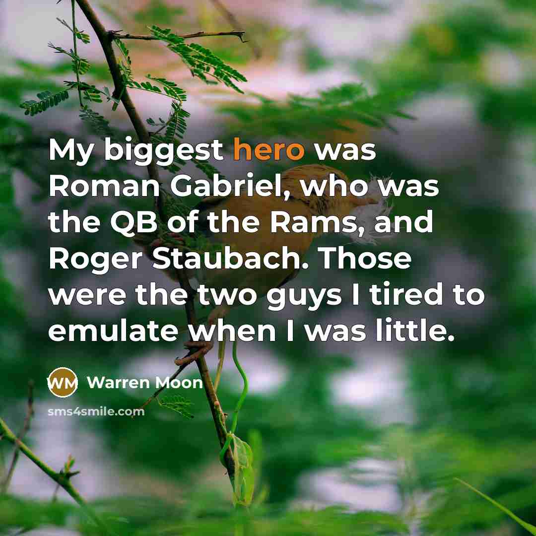 “My biggest hero was Roman Gabriel, who was the QB…” quote by Warren Moon