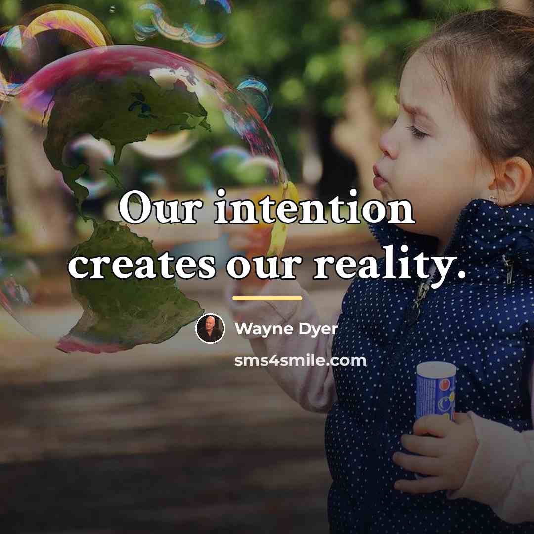 “Our intention creates our reality.…” quote by Wayne Dyer