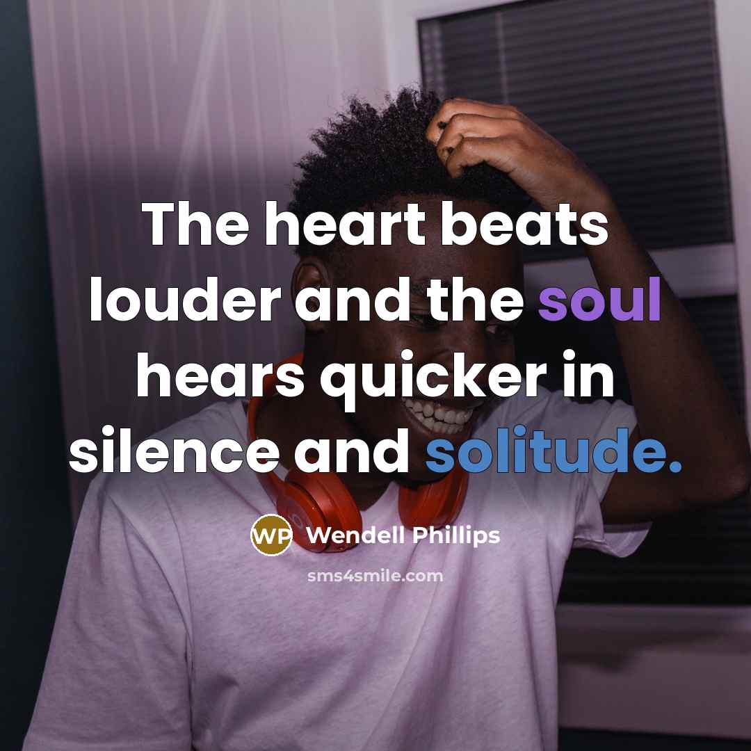 “The heart beats louder and the soul hears quicker in…” quote by Wendell Phillips